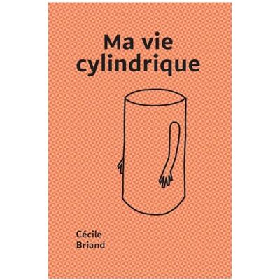 Cécile Briand Ma Vie Cylindrique - Publicité Cécile Briand Ma Vie Cylindrique - Publicité