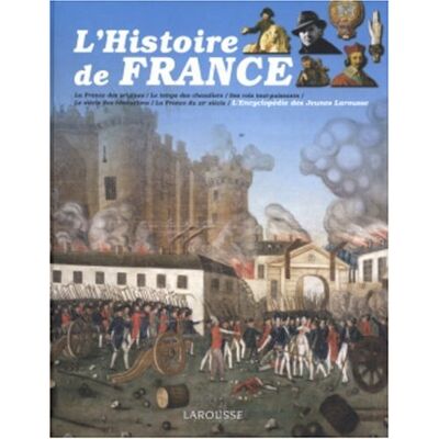Larousse L'Histoire De France : La France Des Origines, Le Temps Des Chevaliers, Des Rois Tout-Puissants, Le Siècle Des Révolutions, La France Du Xxe Siècle - Publicité Larousse L'Histoire De France : La France Des Origines, Le Temps Des Chevaliers, Des Rois Tout-Puissants, Le Siècle Des Révolutions, La France Du Xxe Siècle - Publicité