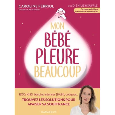 Mon Bébé Pleure Beaucoup : Rgo, Kiss, Besoins Intenses (Babi), Coliques... : Trouvez Les Solutions Pour Apaiser Sa Souffrance - Publicité Mon Bébé Pleure Beaucoup : Rgo, Kiss, Besoins Intenses (Babi), Coliques... : Trouvez Les Solutions Pour Apaiser Sa Souffrance - Publicité