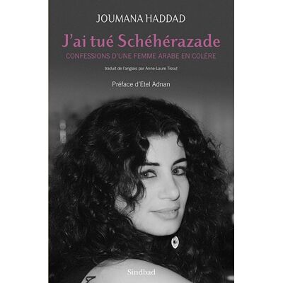 Joumana Haddad J'Ai Tué Schéhérazade : Confessions D'Une Femme Arabe En Colère - Publicité Joumana Haddad J'Ai Tué Schéhérazade : Confessions D'Une Femme Arabe En Colère - Publicité