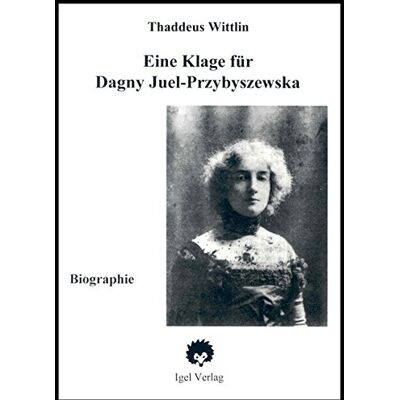 Thadeus Wittlin Eine Klage Für Dagny: Biographie Der Dagny Juell-Przybyszewski (Kölner Arbeiten Zur Jahrhundertwende) - Publicité Thadeus Wittlin Eine Klage Für Dagny: Biographie Der Dagny Juell-Przybyszewski (Kölner Arbeiten Zur Jahrhundertwende) - Publicité