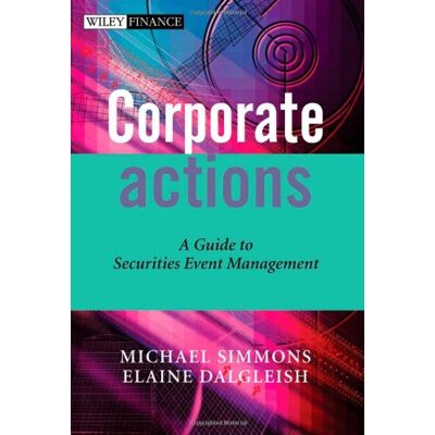 Michael Simmons Corporate Actions: A Guide To Securities Event Management (Wiley Finance) - Publicité Michael Simmons Corporate Actions: A Guide To Securities Event Management (Wiley Finance) - Publicité