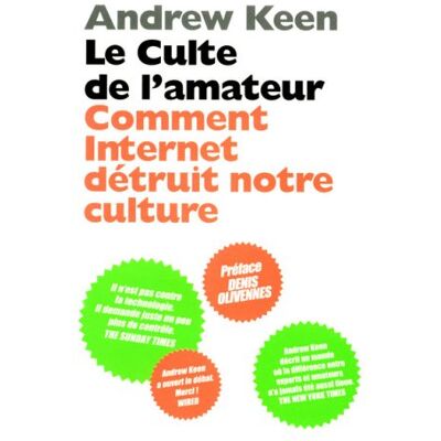 Andrew Keen Le Culte De L'Amateur : Comment Internet Détruit Notre Culture - Publicité Andrew Keen Le Culte De L'Amateur : Comment Internet Détruit Notre Culture - Publicité