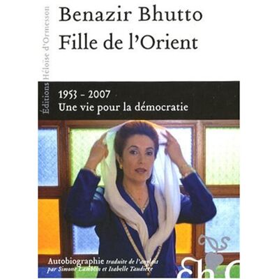 Benazir Bhutto Fille De L'Orient : 1953-2007, Une Vie Pour La Démocratie : Autobiographie - Publicité Benazir Bhutto Fille De L'Orient : 1953-2007, Une Vie Pour La Démocratie : Autobiographie - Publicité