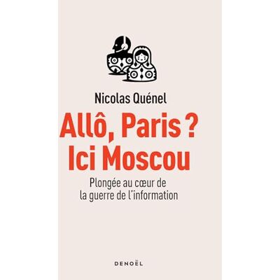 Nicolas Quénel Allô, Paris ? Ici Moscou : Plongée Au Coeur De La Guerre De L'Information - Publicité Nicolas Quénel Allô, Paris ? Ici Moscou : Plongée Au Coeur De La Guerre De L'Information - Publicité