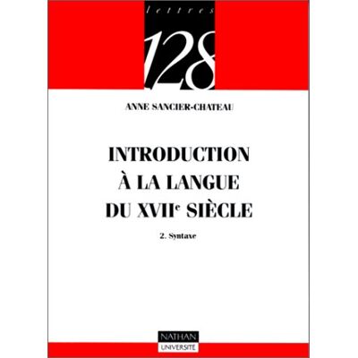 Anne Sancier-Château Introduction À La Langue Du Xviie Siècle. Vol. 2. Syntaxe - Publicité Anne Sancier-Château Introduction À La Langue Du Xviie Siècle. Vol. 2. Syntaxe - Publicité
