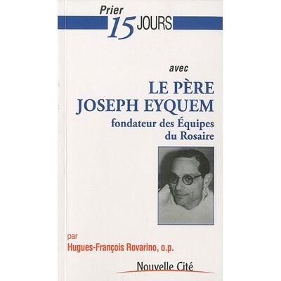 Hugues-François Rovarino Prier 15 Jours Avec Le Père Joseph Eyquem : Fondateur Des Equipes Du Rosaire - Publicité Hugues-François Rovarino Prier 15 Jours Avec Le Père Joseph Eyquem : Fondateur Des Equipes Du Rosaire - Publicité