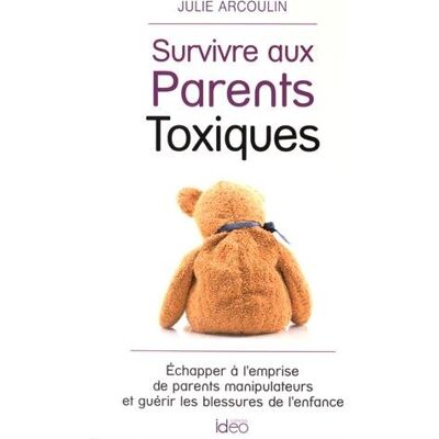 Julie Arcoulin Survivre Aux Parents Toxiques : Échapper À L'Emprise De Parents Manipulateurs Et Guérir Les Blessures De L'Enfance - Publicité Julie Arcoulin Survivre Aux Parents Toxiques : Échapper À L'Emprise De Parents Manipulateurs Et Guérir Les Blessures De L'Enfance - Publicité