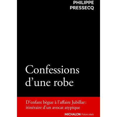 Philippe Pressecq Confessions D'Une Robe : D'Enfant Bègue À L'Affaire Jubillar : Itinéraire D'Un Avocat Atypique - Publicité Philippe Pressecq Confessions D'Une Robe : D'Enfant Bègue À L'Affaire Jubillar : Itinéraire D'Un Avocat Atypique - Publicité