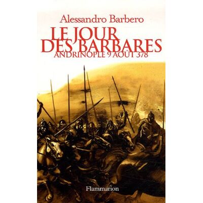 Alessandro Barbero Le Jour Des Barbares : Andrinople, 9 Août 378 - Publicité Alessandro Barbero Le Jour Des Barbares : Andrinople, 9 Août 378 - Publicité