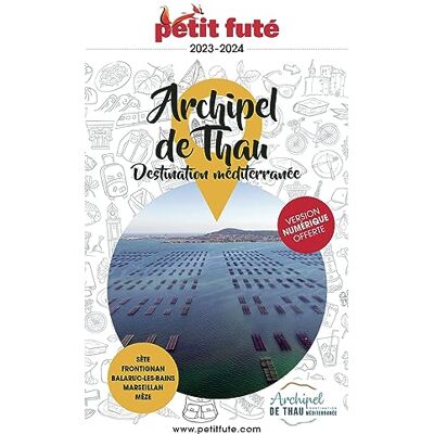Petit Futé Archipel De Thau, Destination Méditerranée : Sète, Frontignan, Balaruc-Les-Bains, Marseillan, Mèze : 2023-2024 - Publicité Petit Futé Archipel De Thau, Destination Méditerranée : Sète, Frontignan, Balaruc-Les-Bains, Marseillan, Mèze : 2023-2024 - Publicité