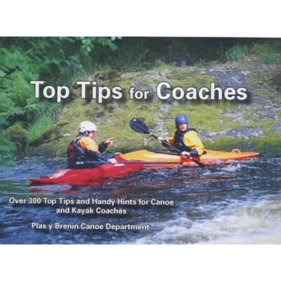 Plas y Brenin (Wales) National Mountain Centre Top Tips For Coaches: Over 300 Top Tips And Handy Hints For Canoe And Kayak Coaches - Publicité Plas y Brenin (Wales) National Mountain Centre Top Tips For Coaches: Over 300 Top Tips And Handy Hints For Canoe And Kayak Coaches - Publicité