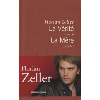 Florian Zeller La Vérité. La Mère : Théâtre - Publicité Florian Zeller La Vérité. La Mère : Théâtre - Publicité