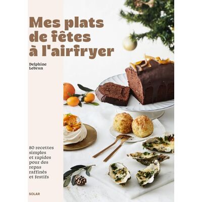 Delphine Lebrun Plats De Fêtes À L'Airfryer : 80 Recettes Simples Et Rapides Pour Des Repas Raffinés Et Festifs - Publicité Delphine Lebrun Plats De Fêtes À L'Airfryer : 80 Recettes Simples Et Rapides Pour Des Repas Raffinés Et Festifs - Publicité