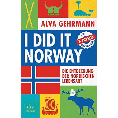 Alva Gehrmann I Did It Norway!: Die Entdeckung Der Nordischen Lebensart - Publicité Alva Gehrmann I Did It Norway!: Die Entdeckung Der Nordischen Lebensart - Publicité