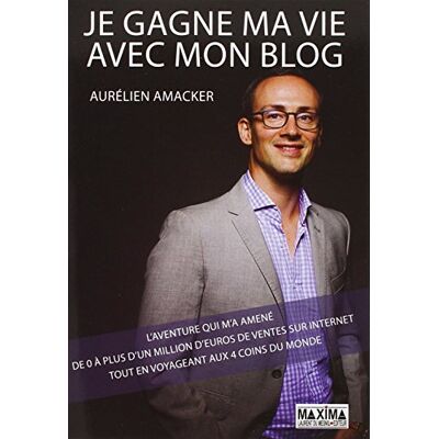 Aurelien Amacker Je Gagne Ma Vie Avec Mon Blog : L'Aventure Qui M'A Amené De 0 À Plus D'Un Million D'Euros De Ventes Sur Internet Tout En Voyageant Aux 4 Coins Du Monde - Publicité Aurelien Amacker Je Gagne Ma Vie Avec Mon Blog : L'Aventure Qui M'A Amené De 0 À Plus D'Un Million D'Euros De Ventes Sur Internet Tout En Voyageant Aux 4 Coins Du Monde - Publicité