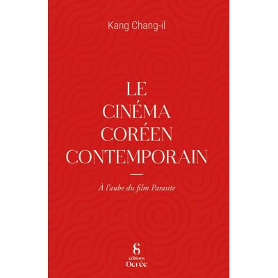 Chang il Kang Le Cinéma Coréen Contemporain : À L'Aube Du Film Parasite - Publicité Chang il Kang Le Cinéma Coréen Contemporain : À L'Aube Du Film Parasite - Publicité