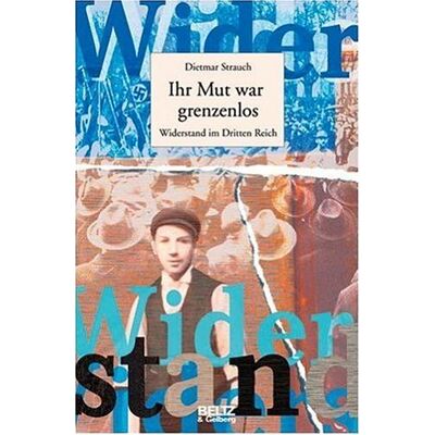 Dietmar Strauch Ihr Mut War Grenzenlos: Widerstand Im Dritten Reich (Beltz & Gelberg - Biographie) - Publicité Dietmar Strauch Ihr Mut War Grenzenlos: Widerstand Im Dritten Reich (Beltz & Gelberg - Biographie) - Publicité