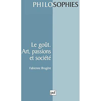 Fabienne Brugère Le Goût : Art, Passions Et Société - Publicité Fabienne Brugère Le Goût : Art, Passions Et Société - Publicité