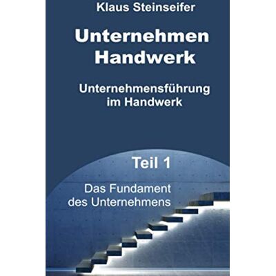 Klaus Steinseifer Unternehmen Handwerk Teil 1: Das Fundament Des Unternehmens - Publicité Klaus Steinseifer Unternehmen Handwerk Teil 1: Das Fundament Des Unternehmens - Publicité