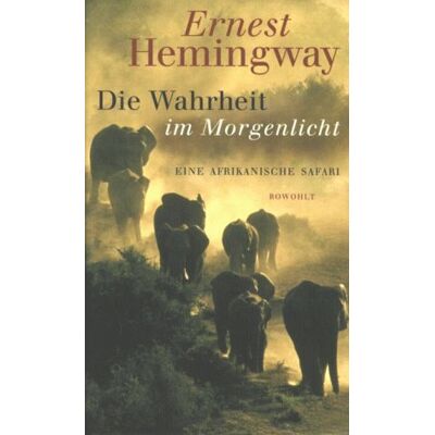 Ernest Hemingway Die Wahrheit Im Morgenlicht: Eine Afrikanische Safari. Herausgegeben Und Mit Einem Vorwort Von Patrick Hemingway - Publicité Ernest Hemingway Die Wahrheit Im Morgenlicht: Eine Afrikanische Safari. Herausgegeben Und Mit Einem Vorwort Von Patrick Hemingway - Publicité