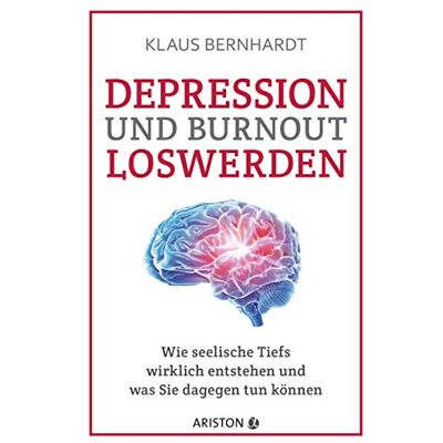 Klaus Bernhardt Depression Und Burnout Loswerden: Wie Seelische Tiefs Wirklich Entstehen, Und Was Sie Dagegen Tun Können - Publicité Klaus Bernhardt Depression Und Burnout Loswerden: Wie Seelische Tiefs Wirklich Entstehen, Und Was Sie Dagegen Tun Können - Publicité