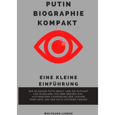Wolfgang Larenz Putin Biographie Kompakt - Eine Kleine Einführung: Wie Wladimir Putin Denkt Und Die Zukunft Von Russland Und Dem Westen Inkl. Historischer Einordnung Der Ukraine Konflikte Und Der Nato-Osterweiterung - Publicité Wolfgang Larenz Putin Biographie Kompakt - Eine Kleine Einführung: Wie Wladimir Putin Denkt Und Die Zukunft Von Russland Und Dem Westen Inkl. Historischer Einordnung Der Ukraine Konflikte Und Der Nato-Osterweiterung - Publicité