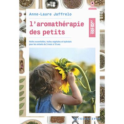 Anne-Laure Jaffrelo L'Aromathérapie Des Petits : Huiles Essentielles, Huiles Végétales Et Hydrolats Pour Les Enfants De 3 Mois À 10 Ans - Publicité Anne-Laure Jaffrelo L'Aromathérapie Des Petits : Huiles Essentielles, Huiles Végétales Et Hydrolats Pour Les Enfants De 3 Mois À 10 Ans - Publicité