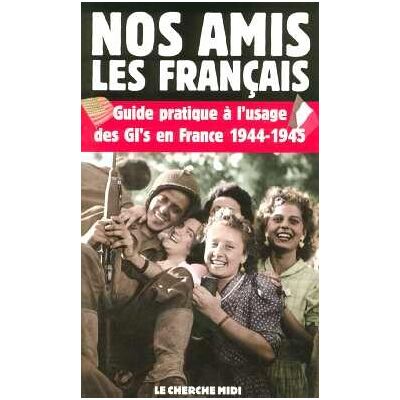 Anon Nos Amis Les Français : Guide Pratique À L'Usage Des Gi'S En France, 1944-1945 - Publicité Anon Nos Amis Les Français : Guide Pratique À L'Usage Des Gi'S En France, 1944-1945 - Publicité