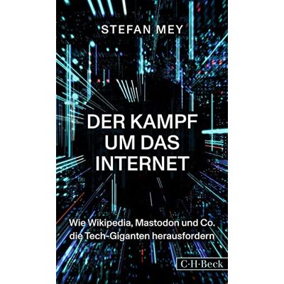 Stefan Mey Der Kampf Um Das Internet: Wie Wikipedia, Mastodon Und Co. Die Tech-Giganten Herausfordern (Beck Paperback) - Publicité Stefan Mey Der Kampf Um Das Internet: Wie Wikipedia, Mastodon Und Co. Die Tech-Giganten Herausfordern (Beck Paperback) - Publicité
