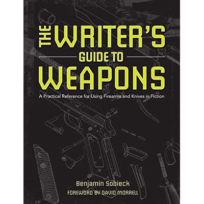Benjamin Sobieck The Writer'S Guide To Weapons: A Practical Reference For Using Firearms And Knives In Fiction - Publicité Benjamin Sobieck The Writer'S Guide To Weapons: A Practical Reference For Using Firearms And Knives In Fiction - Publicité