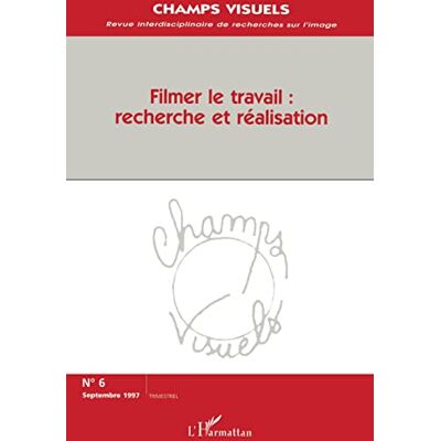 Collectif Champs Visuels, N° 6. Filmer Le Travail : Recherche Et Réalisation - Publicité Collectif Champs Visuels, N° 6. Filmer Le Travail : Recherche Et Réalisation - Publicité