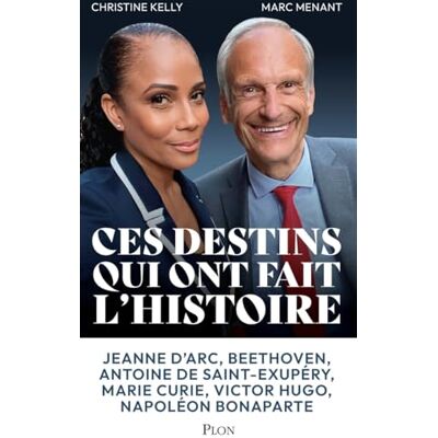 Christine Kelly Ces Destins Qui Ont Fait L'Histoire : Jeanne D'Arc, Beethoven, Antoine De Saint-Exupéry, Marie Curie, Victor Hugo, Napoléon Bonaparte - Publicité Christine Kelly Ces Destins Qui Ont Fait L'Histoire : Jeanne D'Arc, Beethoven, Antoine De Saint-Exupéry, Marie Curie, Victor Hugo, Napoléon Bonaparte - Publicité