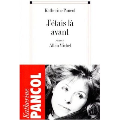 Katherine Pancol J'Étais Là Avant - Publicité Katherine Pancol J'Étais Là Avant - Publicité