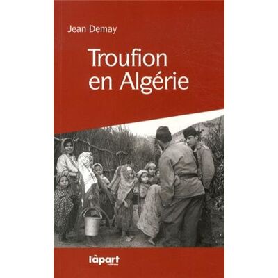 Jean DEMAY Troufion En Algérie : En Grande Kabylie Avec Le 27e Bca, 1955-1957 - Publicité Jean DEMAY Troufion En Algérie : En Grande Kabylie Avec Le 27e Bca, 1955-1957 - Publicité