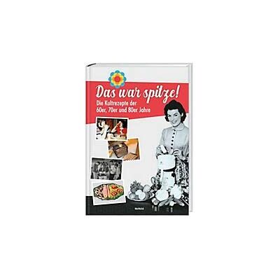 Das War Spitze! Die Kultrezepte Der 60er, 70er Und 80er Jahre - Publicité Das War Spitze! Die Kultrezepte Der 60er, 70er Und 80er Jahre - Publicité