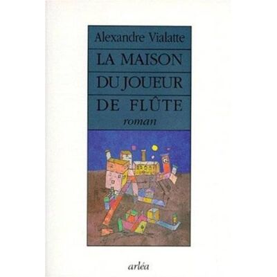 Alexandre Vialatte La Maison Du Joueur De Flûte : Géographie Du Grand Tourment - Publicité Alexandre Vialatte La Maison Du Joueur De Flûte : Géographie Du Grand Tourment - Publicité