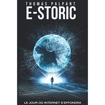 Thomas Palpant E-Storic : Le Jour Où Internet S'Effondra - Publicité Thomas Palpant E-Storic : Le Jour Où Internet S'Effondra - Publicité