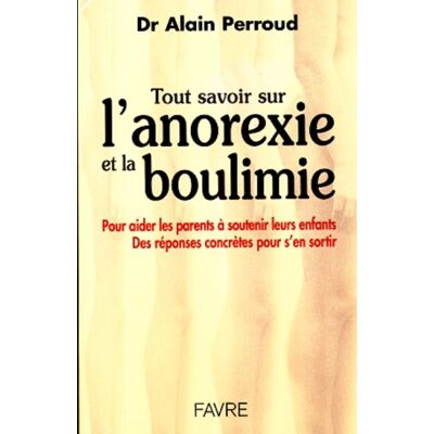 Alain Perroud Tout Savoir Sur L'Anorexie Et La Boulimie : Comment Aider Les Parents À Soutenir Leurs Enfants - Publicité Alain Perroud Tout Savoir Sur L'Anorexie Et La Boulimie : Comment Aider Les Parents À Soutenir Leurs Enfants - Publicité
