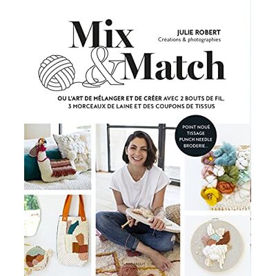 Julie Robert Mix & Match Ou L'Art De Mélanger Et De Créer Avec 2 Bouts De Fil, 3 Morceaux De Laine Et Des Coupons De Tissu - Publicité Julie Robert Mix & Match Ou L'Art De Mélanger Et De Créer Avec 2 Bouts De Fil, 3 Morceaux De Laine Et Des Coupons De Tissu - Publicité