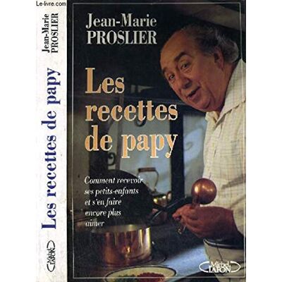 Jean-Marie Proslier Les Recettes De Papy : Comment Recevoir Ses Petits-Enfants Et S'En Faire Encore Plus Aimer - Publicité Jean-Marie Proslier Les Recettes De Papy : Comment Recevoir Ses Petits-Enfants Et S'En Faire Encore Plus Aimer - Publicité