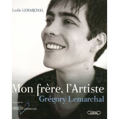 Leslie Lemarchal Mon Frère, L'Artiste : Grégory Lemarchal - Publicité Leslie Lemarchal Mon Frère, L'Artiste : Grégory Lemarchal - Publicité