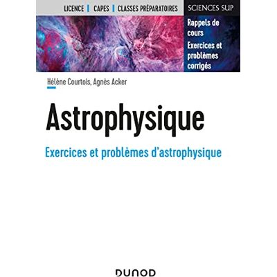 Hélène Courtois Astrophysique, Exercices Et Problèmes D'Astrophysique : Rappels De Cours, Exercices Et Problèmes Corrigés : Licence, Capes, Classes Préparatoires - Publicité Hélène Courtois Astrophysique, Exercices Et Problèmes D'Astrophysique : Rappels De Cours, Exercices Et Problèmes Corrigés : Licence, Capes, Classes Préparatoires - Publicité
