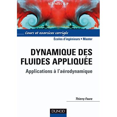 Thierry Faure Dynamique Des Fluides Appliquée : Applications À L'Aérodynamique : Cours Et Exercices Corrigés, Écoles D'Ingénieurs, Master - Publicité Thierry Faure Dynamique Des Fluides Appliquée : Applications À L'Aérodynamique : Cours Et Exercices Corrigés, Écoles D'Ingénieurs, Master - Publicité