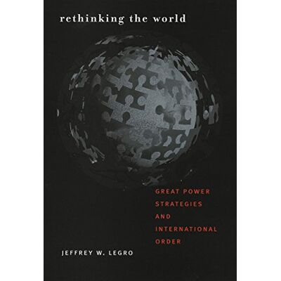 Legro, Jeffrey W. Rethinking The World: Great Power Strategies And International Order (Cornell Studies In Security Affairs) - Publicité Legro, Jeffrey W. Rethinking The World: Great Power Strategies And International Order (Cornell Studies In Security Affairs) - Publicité