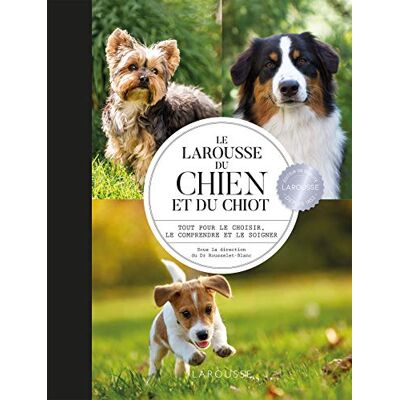 Collectif Le Larousse Du Chien Et Du Chiot : Tout Pour Le Choisir, Le Comprendre Et Le Soigner - Publicité Collectif Le Larousse Du Chien Et Du Chiot : Tout Pour Le Choisir, Le Comprendre Et Le Soigner - Publicité