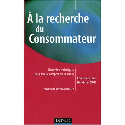 Delphine Dion A La Recherche Du Consommateur : Nouvelles Techniques Pour Mieux Comprendre Le Client - Publicité Delphine Dion A La Recherche Du Consommateur : Nouvelles Techniques Pour Mieux Comprendre Le Client - Publicité