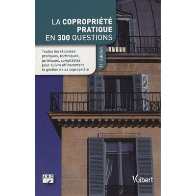Arc La Copropriété Pratique En 300 Questions : Toutes Les Réponses Pratiques, Techniques, Juridiques, Comptables Pour Suivre Efficacement La Gestion De Sa Copropriété - Publicité Arc La Copropriété Pratique En 300 Questions : Toutes Les Réponses Pratiques, Techniques, Juridiques, Comptables Pour Suivre Efficacement La Gestion De Sa Copropriété - Publicité