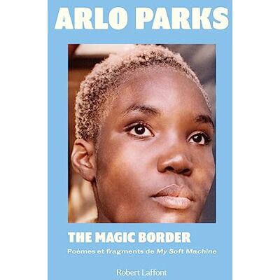 Arlo Parks The Magic Border : Poèmes Et Fragments De My Soft Machine - Publicité Arlo Parks The Magic Border : Poèmes Et Fragments De My Soft Machine - Publicité