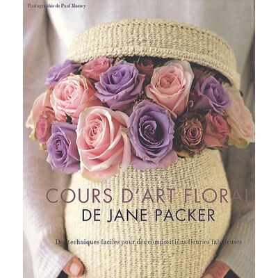 Cours D'Art Floral De Jane Packer : Des Techniques Faciles Pour Des Compositions Fleuries Fabuleuses - Publicité Cours D'Art Floral De Jane Packer : Des Techniques Faciles Pour Des Compositions Fleuries Fabuleuses - Publicité